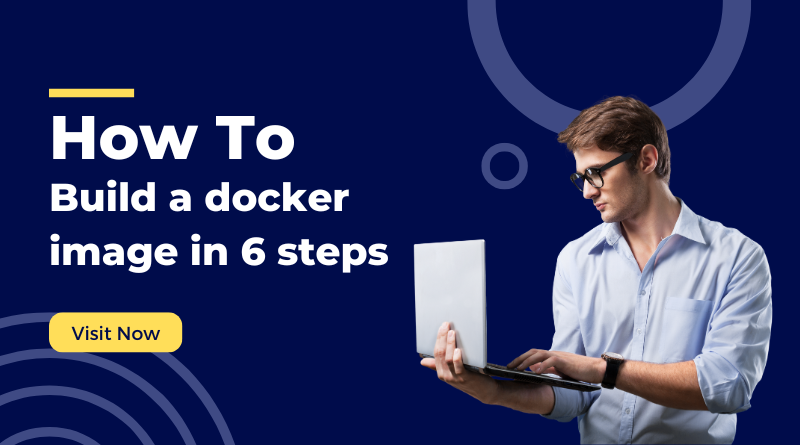 How to Build a Docker Image in 6 Steps