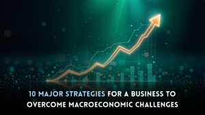 Major strategies for a business to overcome macroeconomics challenges