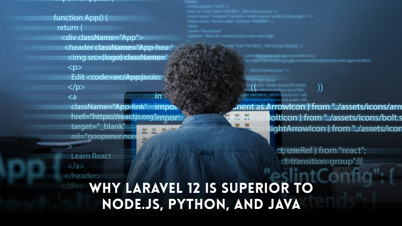 Why Laravel 12 is Superior to Node.js, Python, and Java