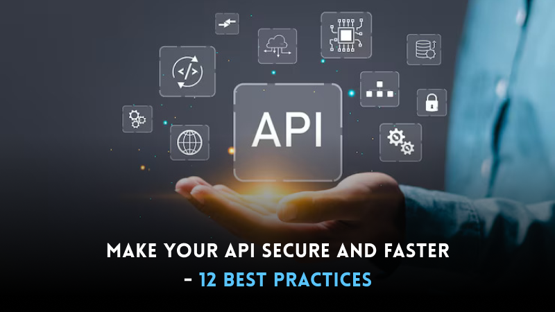 Make Your API Secure and Faster - 12 Best Practices