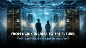 From NGINX Ingress to the Future: Our Journey Migrating to Kubernetes Gateway API
