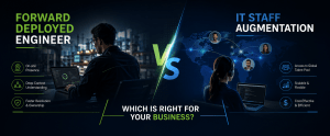 Forward Deployed Engineer vs IT Staff Augmentation: Which Is Right for Your Business?